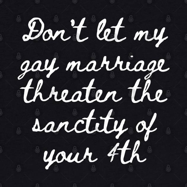 Gay Marriage Threaten yours by Weird Lines